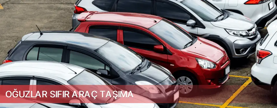 Oğuzlar İlçemi Sıfır Araç Taşıma